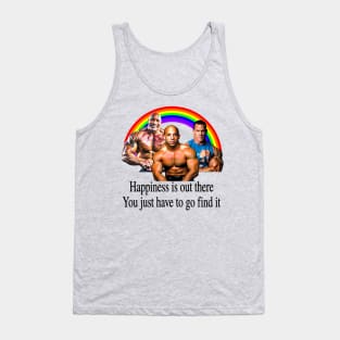 Happiness is out there You just have to go find it Tank Top